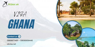 Dịch vụ hỗ trợ xin visa du lịch Ghana nhanh chóng tại OKTOUR